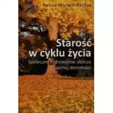 Starość w cyklu życia Książki Nauki humanistyczne