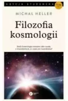 Filozofia kosmologii Jeżeli kosmologię rozumieć jako naukę o wszechświecie to czym jest wszechświat Książki Nauki humanistyczne