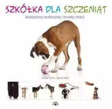 Szkółka dla szczeniąt budowanie serdecznej i trwałej relacji Książki Poradniki