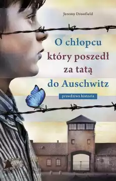 O chłopcu który poszedł za tatą do Auschwitz Prawdziwa historia wyd specjalne Książki Powieści i opowiadania