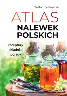 Atlas nalewek polskich Książki Poradniki