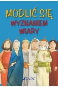 Modlić się Wyznaniem wiary Książki Religia