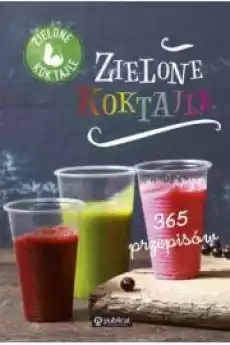 Zielone koktajle 365 przepisów Książki Zdrowie medycyna