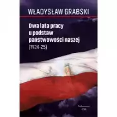 Dwa lata pracy u podstaw państwowości naszej 192482111925 Książki Historia