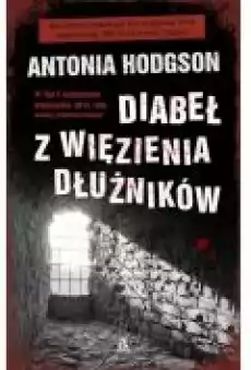 Diabeł z więzienia dłużników Antonia Hodgson Książki Kryminał sensacja thriller horror
