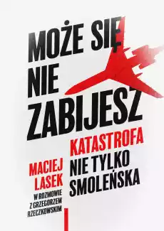 Może się nie zabijesz Katastrofa nie tylko smoleńska Książki Literatura faktu