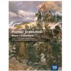 Historia i społeczeństwo Poznać przeszłość Wojna i wojskowość Podręcznik do historii i społeczeństwa dla szkół ponadgimnazja Książki Podręczniki i lektury