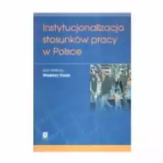 Instytucjonalizacja Stosunków Pracy W Polsce Książki Biznes i Ekonomia