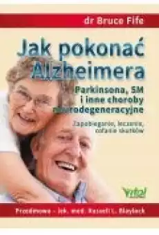 Jak pokonać Alzheimera Parkinsona SM i inne choroby neurodegeneracyjne Zapobieganie leczenie cofanie skutków Książki Ebooki