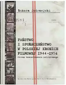 Państwo i społeczeństwo w Polskiej Kronice Filmowej 19441956 Obrazy komunikowania politycznego Książki Polityka