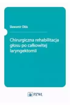 Chirurgiczna rehabilitacja głosu po całkowitej laryngektomii Książki Audiobooki