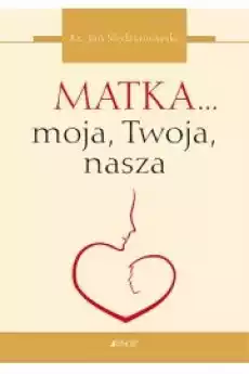 Matka moja Twoja nasza Książki Religia