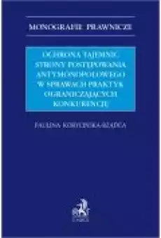 Ochrona tajemnic strony postępowania antymonopolowego w sprawach praktyk ograniczających konkurencję Książki Ebooki