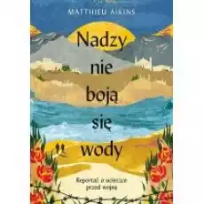 Nadzy nie boją się wody Reportaż o ucieczce przed wojną Książki Literatura faktu