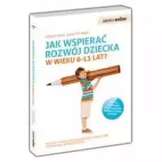 Jak wspierać rozwój dziecka w wieku 613 lat Książki Poradniki