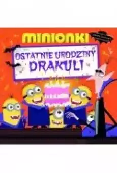 Minionki Ostatnie urodziny Drakuli Książki Dla dzieci