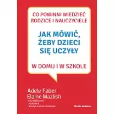 Jak mówić żeby dzieci się uczyły w domu i w szkole Książki Poradniki