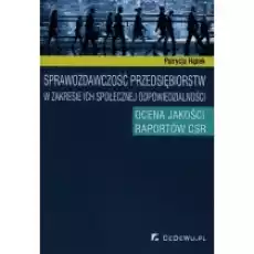 Sprawozdawczość Przedsiębiorstw W Zakresie Ich Społecznej Odpowiedzialności Ocena Jakości Raportów Csr Książki Biznes i Ekonomia