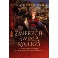 Zmierzch świata rycerzy O kobietach którym zawdzięczamy nowożytność Książki Literatura piękna