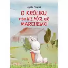 O króliku który nie mógł jeść marchewki Książki Dla dzieci