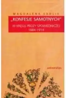 Konfesje samotnych W kręgu prozy spowiedniczej 18841914 Książki Nauki humanistyczne