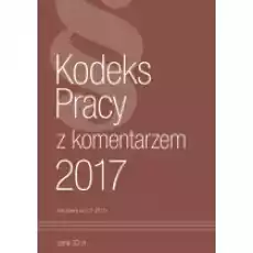 Kodeks Pracy Z Komentarzem 2017 Książki Prawo akty prawne