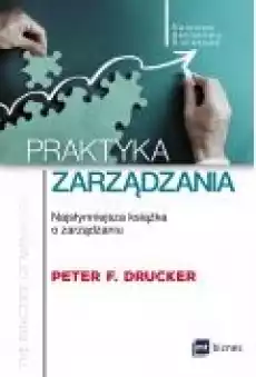 Praktyka zarządzania Najsłynniejsza książka o zarządzaniu Książki Ebooki