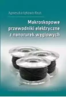 Makroskopowe przewodniki elektryczne z nanorurek węglowych Książki Ebooki