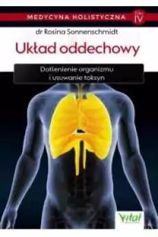 Układ oddechowy Dotlenienie organizmu i usuwanie toksyn Medycyna holistyczna Tom 4 Książki Zdrowie medycyna