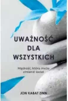 Uważność dla wszystkich Mądrość która może zmienić świat Książki Nauki humanistyczne