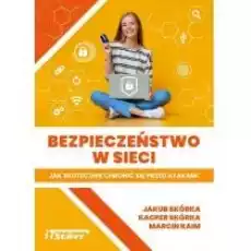 Bezpieczeństwo w sieci Jak skutecznie chronić się przed atakami Książki Nauki ścisłe