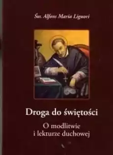 Droga do świętościO modlitwie i lekturze duchowej Książki Religia