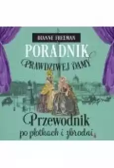 Poradnik prawdziwej damy Przewodnik po plotkach i zbrodni Książki Ebooki