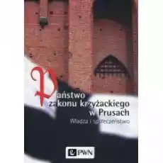 Państwo zakonu krzyżackiego w Prusach Książki Historia