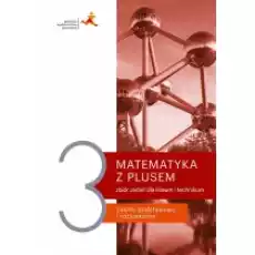 Matematyka z plusem 3 Zbiór zadań Liceum i technikum Zakres podstawowy i rozszerzony Książki Podręczniki i lektury