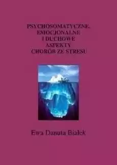 Psychosomatyczne emocjonalne i duchowe aspekty Książki Nauki społeczne Psychologiczne