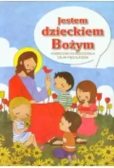 Jestem dzieckiem Bożym Podręcznik dla przedszkolaka Grupa pięciolatków Książki Podręczniki i lektury