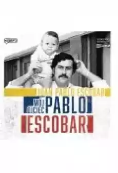 Mój ojciec Pablo Escobar Książki Ebooki