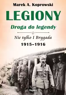 Legiony droga do legendy nie tylko i brygada 19151916 Książki Historia