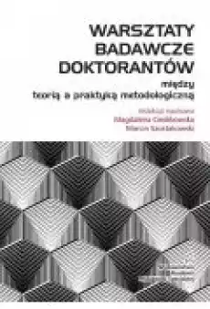 Warsztaty badawcze doktorantów Między teorią a praktyką metodologiczną Książki Ebooki