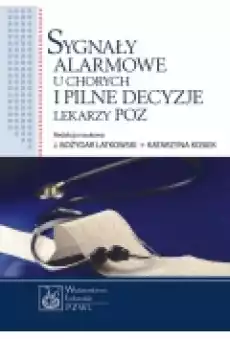 Sygnały alarmowe u chorych i pilne decyzje lekarzy POZ Książki Zdrowie medycyna