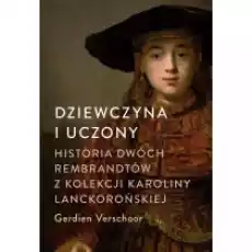 Dziewczyna i uczony Historia dwóch Rembrandtów z kolekcji Karoliny Lanckorońskiej Książki Literatura faktu