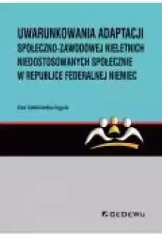 Uwarunkowania adaptacji społecznozawodowej nieletnich niedostosowanych społecznie w Republice Federalnej Niemiec Książki Ebooki