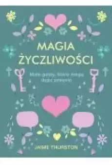 Magia życzliwości Małe gesty które mogą dużo zmienić Książki Rozwój osobisty