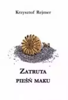 Zatruta pieśń maku Książki PoezjaDramat