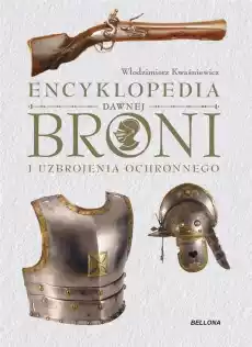 Encyklopedia dawnej broni i uzbrojenia ochronnego Książki Historia