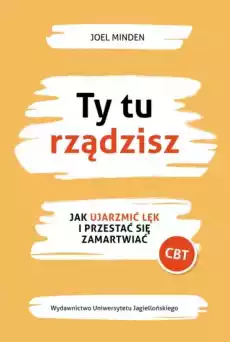 Ty tu rządzisz Jak ujarzmić lęk i przestać się zamartwiać Książki Poradniki