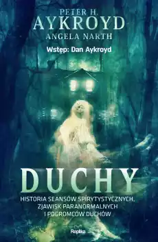 Duchy Historia seansów spirytystycznych zjawisk paranormalnych i pogromców duchów Książki Literatura faktu