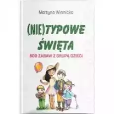 Nietypowe Święta 600 zabaw z grupą dzieci Książki Nauki humanistyczne