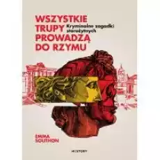 Wszystkie trupy prowadzą do Rzymu Kryminalne zagadki starożytnych Książki Kryminał sensacja thriller horror